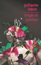 Couverture du livre « Ravagés de splendeur » de Guillaume Lebrun aux éditions Christian Bourgois