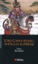 Couverture du livre « Tokugawa leyasu, le shôgun suprême » de Ryotaro Shiba aux éditions Rocher