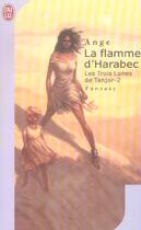 Couverture du livre « Trois lunes de tanjor - 2 - la flamme d'harabec (les) » de Ange aux éditions J'ai Lu