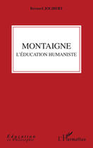 Couverture du livre « Montaigne ; l'éducation humaniste » de Bernard Jolibert aux éditions Editions L'harmattan