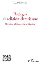 Couverture du livre « BIOLOGIE ET RELIGION CHRETIENNE » de Jean Bailenger aux éditions Editions L'harmattan