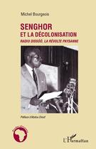 Couverture du livre « Senghor et la décolonisation ; Radio Dissóó, la révolte paysanne » de Michel Bourgeois aux éditions Editions L'harmattan