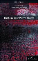 Couverture du livre « Tombeau pour Pierre Rivière » de Philippe Roy et Alain Brossat aux éditions Editions L'harmattan