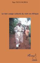 Couverture du livre « Le bon usage culturel du nom en Afrique » de Papa Tso'O Ngwa'A aux éditions L'harmattan