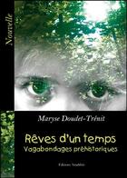 Couverture du livre « Rêves d'un temps ; vagabondages préhistoriques » de Maryse Doudet-Trenit aux éditions Amalthee