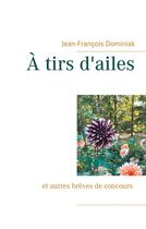 Couverture du livre « À tirs d'ailes » de Jean-Francois Dominiak aux éditions Books On Demand