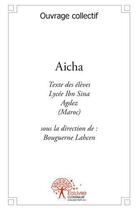 Couverture du livre « Aicha - texte des eleves de la 2e annee bac sph & svt - photos de bouguerne lahcen » de Collectif Ouvrage aux éditions Edilivre