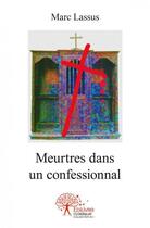 Couverture du livre « Meurtres dans un confessionnal » de Lassus Marc aux éditions Edilivre