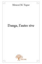 Couverture du livre « Danga, l'autre rive » de Mousse M. Yague aux éditions Edilivre