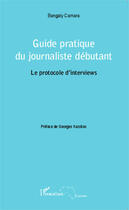 Couverture du livre « Guide pratique du journaliste débutant ; le protocole d'interviews » de Bangaly Camara aux éditions L'harmattan