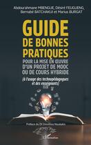 Couverture du livre « Guide de bonnes pratiques pour la mise en oeuvre d'un projet de MOOC ou de cours hybride : (à l'usage des technopédagogues et des enseignants) » de Abdourahmane Mbengue et Désiré Feugueng et Bernabé Batchakui et Marius Burgat aux éditions L'harmattan