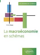 Couverture du livre « La macroéconomie en schémas » de Michel Dupuy aux éditions Ellipses