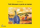 Couverture du livre « Petit dinosaure a perdu sa maman » de Sylvia Del Luca aux éditions Societe Des Ecrivains