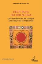 Couverture du livre « Lécriture du Roi Njoya ; une contribution de l'Afrique à la culture de la modernité » de Emmanuel Matateyou aux éditions L'harmattan