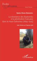 Couverture du livre « La résistance des Baatombu à la pénétration francaise dans le Haut-Dahomey (1895-1915) ; Saka Yerima ou l'injuste oubli » de Djibril Mama Debourou aux éditions L'harmattan