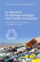 Couverture du livre « La réparation du dommage écologique dans l'espace francophone : Cas du Bénin, de la Roumanie, du Sénégal et du Togo » de Noël A. Gbaguidi aux éditions L'harmattan