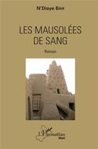 Couverture du livre « Les mausolées de sang » de Bah N'Diaye aux éditions L'harmattan