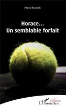 Couverture du livre « Horace... un semblant forfait » de Marie Reverdy aux éditions L'harmattan