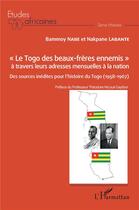 Couverture du livre « Le Togo des beaux-frères ennemis : à travers leurs adresses mensuelles à la nation ; des sources inédites pour l'histoire du Togo (1958-1967) » de Nakpane Labante et Bammoy Nabe aux éditions L'harmattan