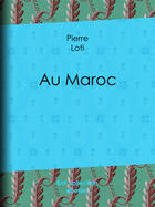 Couverture du livre « Au Maroc » de Pierre Loti aux éditions Epagine