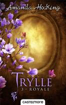 Couverture du livre « Trylle Tome 3 : royale » de Amanda Hocking aux éditions Castelmore