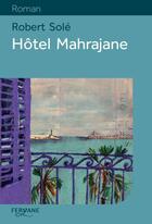 Couverture du livre « Hôtel Mahrajane » de Robert Sole aux éditions Feryane