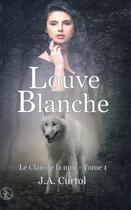 Couverture du livre « Le clan de la nuit t.1 ; louve blanche » de J.A. Curtol aux éditions Éditions Sharon Kena