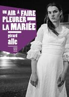 Couverture du livre « Un air à faire pleurer la mariée » de Gerard Alle aux éditions Locus Solus