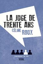 Couverture du livre « La juge de trente ans » de Celine Roux aux éditions Raconter La Vie