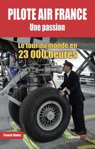 Couverture du livre « Pilote Air France une passion : le tour du monde en 23 000 heures » de Franck Hamy aux éditions Jpo