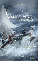 Couverture du livre « Les Mange-Rêve Tome 1 : l'enfer blanc » de Jean-Luc Le Pogam aux éditions Slalom