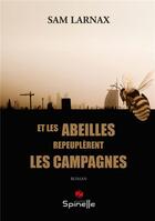 Couverture du livre « Et les abeilles repeuplerent les campagnes » de Larnax Sam aux éditions Spinelle