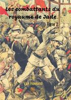 Couverture du livre « Les combattants du royaume de Jade » de Eric Van Hooland aux éditions Le Lys Bleu