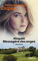 Couverture du livre « Abigaël ; messagère des anges t.4 » de Marie-Bernadette Dupuy aux éditions Ookilus