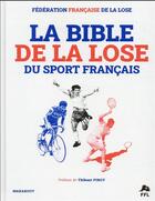 Couverture du livre « La bible de la lose du sport français » de Federation Francaise De La Lose aux éditions Marabout