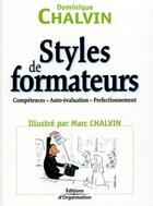 Couverture du livre « Styles de formateurs - competences - auto-evaluation - perfectionnement » de Dominique Chalvin aux éditions Organisation