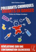 Couverture du livre « Polluants chimiques, enfants en danger ; révélations sur une contamination silencieuse » de Zimmer A-C aux éditions Editions De L'atelier