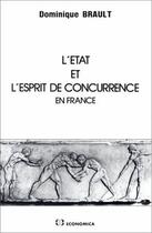 Couverture du livre « L'ETAT ET L'ESPRIT DE CONCURRENCE EN FRANCE » de Brault/Dominique aux éditions Economica