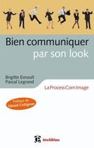 Couverture du livre « Bien communiquer par son look ; la ProcessCom image » de Brigitte Esnoult et Pascal Legrand aux éditions Dunod