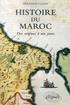 Couverture du livre « Histoire du Maroc ; des origines à nos jours » de Bernard Lugan aux éditions Ellipses