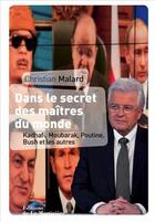 Couverture du livre « Dans le secret des maîtres du monde ; Kadhafi, Moubarak, Poutine, Bush et les autres » de Christian Malard aux éditions La Martiniere