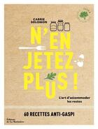 Couverture du livre « N'en jetez plus ! l'art d'accommoder les restes » de Carrie Solomon aux éditions La Martiniere