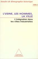 Couverture du livre « Annales de démographie historique ; l'usine, les hommes, la ville ; l'intégration dans les villes industrielles » de  aux éditions Odile Jacob