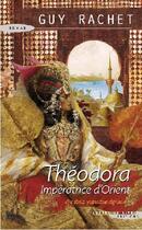 Couverture du livre « Théodora, impératrice d'Orient » de Guy Rachet aux éditions Succes Du Livre