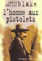 Couverture du livre « L'homme aux pistolets » de James Carlos Blake aux éditions Rivages