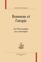 Couverture du livre « Rousseau et l'utopie ; de l'Etat insulaire aux cosmotopies » de Antoine Hatzenberger aux éditions Honore Champion