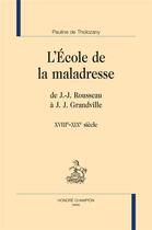 Couverture du livre « L'école de la maladresse ; de J.-J. Rousseau à J. J. Grandville (XVIIIe-XIXe siècle) » de Pauline De Tholozany aux éditions Honore Champion