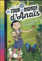 Couverture du livre « Le tour du monde d'Anaïs t.2 ; folle expédition en Amazonie ! » de Flavia Lins E Silva et Joana Penna aux éditions Bayard Jeunesse