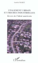 Couverture du livre « Etalement urbain et friches industrielles - revers de l'ideal americain » de Isabelle Maret aux éditions L'harmattan