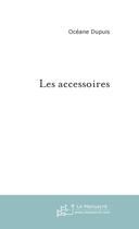 Couverture du livre « LES ACCESSOIRES » de Océane Dupuis aux éditions Le Manuscrit